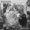 Bad Kids - Pensive - Single
